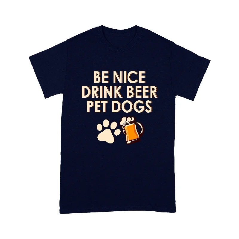 Funny Dog Lover T-shirt - Be Nice Drink Beer Pet Dog 2D T-shirt - Dog Lover Tee, Gift for Dog Mom, Dog Dad, Dog Owner, Pet Lover - Funny Dog Shirt - JTSD127 A02M01 Funny Dog Lover T-shirt - Be Nice Drink Beer Pet Dog 2D T-shirt - Dog Lover Tee, Gift for Dog Mom, Dog Dad, Dog Owner, Pet Lover - Funny Dog Shirt - JTSD127 A02M01