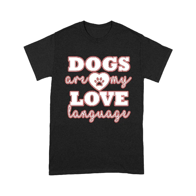 Funny Dog Shirt - Dogs Are My Love Language T-shirt - Funny Valentines Day Women's Shirt, Dog Mom Shirt, Dog Dad Shirt, Gift for Dog Lover, Dog Owner - JTSD112 A02M05 Funny Dog Shirt - Dogs Are My Love Language T-shirt - Funny Valentines Day Women's Shirt, Dog Mom Shirt, Dog Dad Shirt, Gift for Dog Lover, Dog Owner - JTSD112 A02M05